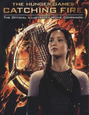 The Hunger games: Catching fire : the official illustrated movie companion cover image