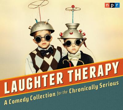 Laughter therapy a comedy collection for the chronically serious cover image