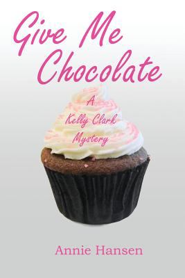 Give me chocolate : A Kelly Clark mystery cover image