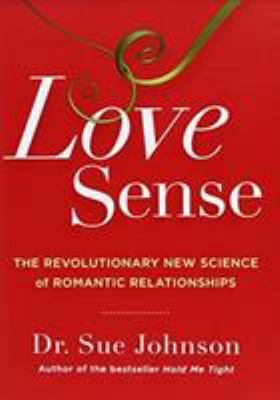 Love sense : the revolutionary new science of romantic relationships cover image