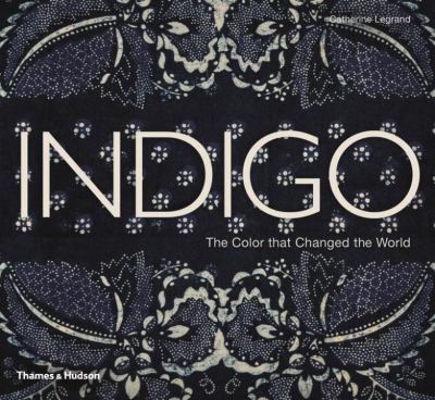 Indigo : the colour that changed the world cover image
