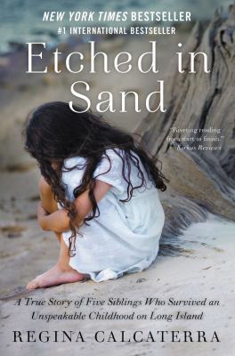 Etched in sand : a true story of five siblings who survived an unspeakable childhood on Long Island cover image