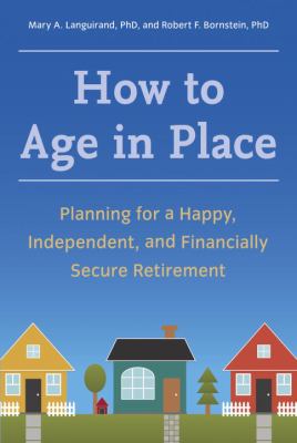 How to age in place : planning for a happy, independent, and financially secure retirement cover image