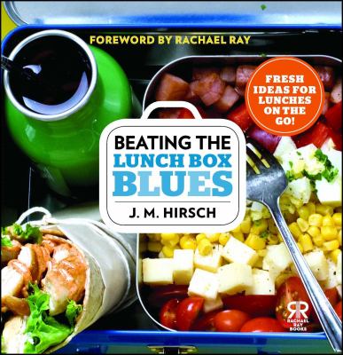 Beating the lunch box blues : fresh ideas for lunches on the go! cover image