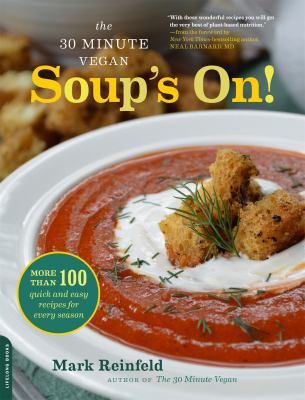 The 30-minute vegan : soup's on! : more than 100 quick and easy recipes for every season cover image