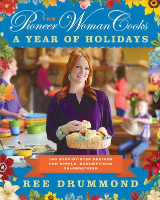 The pioneer woman cooks : a year of holidays : 140 step-by-step recipes for simple, scrumptious celebrations cover image