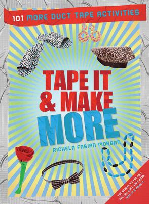 Tape it & make more : 101 duct tape activities cover image