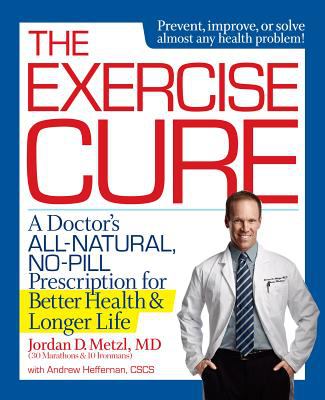 The exercise cure : a doctor's all-natural, no-pill prescription for better health & longer life cover image