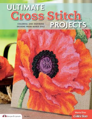 Ultimate cross stitch projects : colorful and inspiring designs cover image