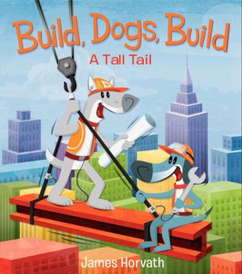 Build, dogs, build : a tall tail cover image