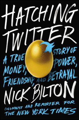Hatching Twitter : a true story of money, power, friendship, and betrayal cover image