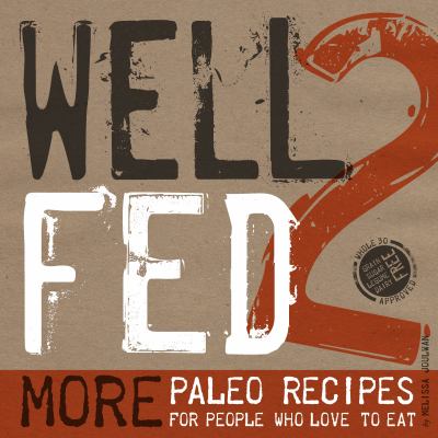 Well fed 2 : more paleo recipes for people who love to eat cover image