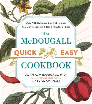 The McDougall quick & easy cookbook : over 300 delicious low-fat recipes you can prepare in fifteen minutes or less cover image