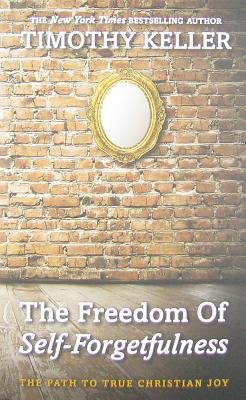 The freedom of self-forgetfulness : the path to true Christian joy cover image