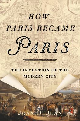 How Paris became Paris : the invention of the modern city cover image