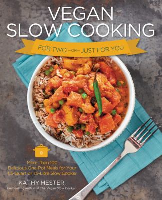Vegan slow cooking for two or just for you : more than 100 delicious one-pot meals for your 1.5-quart or 1.5 litre slow cooker cover image