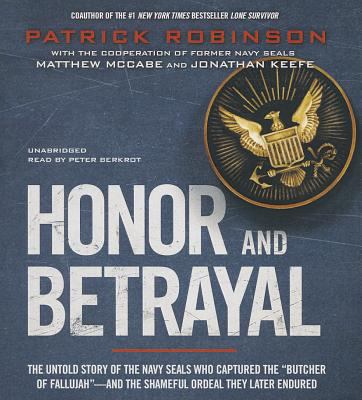 Honor and betrayal the untold story of the Navy SEALs who captured the "Butcher of Fallujah"--and the shameful ordeal they later endured cover image