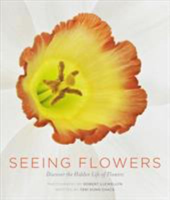 Seeing flowers : discover the hidden life of flowers cover image