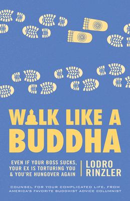 Walk like a Buddha : even if your boss sucks, your ex is torturing you, and you're hungover again cover image