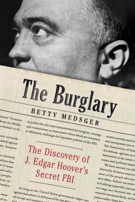 The burglary : the discovery of J. Edgar Hoover's secret FBI cover image