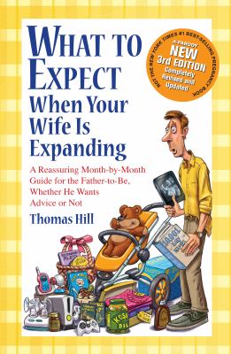 What to expect when your wife is expanding a reassuring month-by-month guide for the father-to-be, whether he wants advice or not cover image