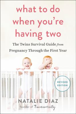 What to do when you're having two : the twins survival guide from pregnancy through the first year cover image