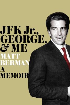 JFK Jr., George, & me : a memoir cover image