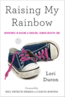 Raising my rainbow : adventures in raising a fabulous, gender creative son cover image