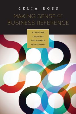 Making sense of business reference : a guide for librarians and research professionals cover image