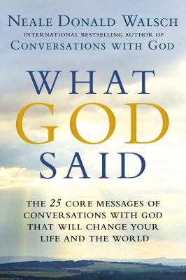 What God said : the 25 core messages of conversations with God that will change your life and the world cover image