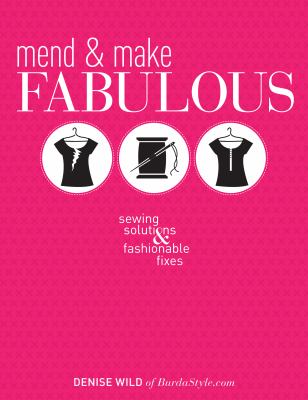 Mend & make fabulous : sewing solutions & fashionable fixes cover image