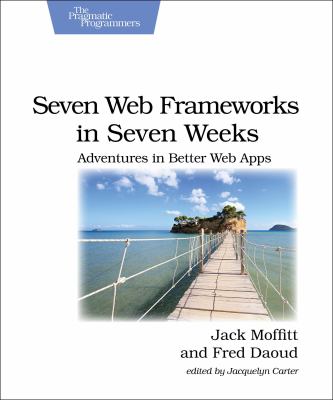 Seven web frameworks in seven weeks : adventures in better web apps cover image