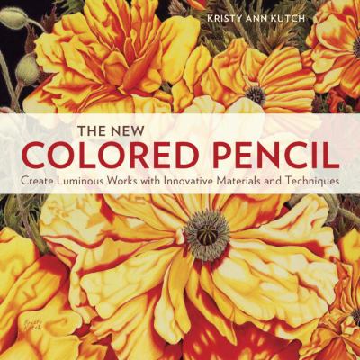 The new colored pencil : create luminous works with innovative materials and techniques cover image