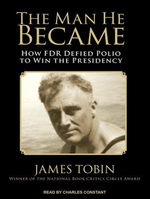 The man he became [how FDR defied polio to win the presidency] cover image