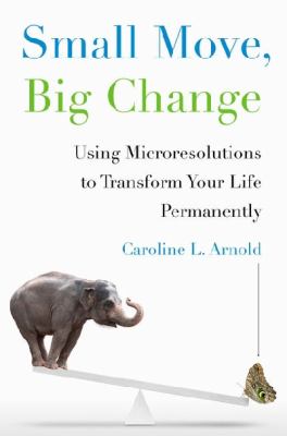 Small move, big change : using microresolutions to transform your life permanently cover image