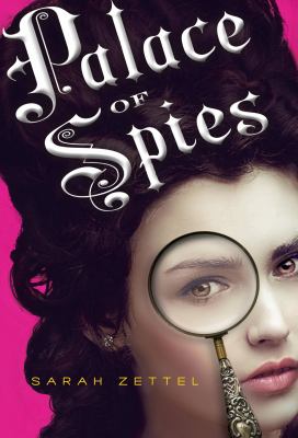 Palace of spies : being a true, accurate, and complete account of the scandalous and wholly remarkable adventures of Margaret Preston Fitzroy, counterfeit lady, accused thief, and confidential agent at the court of his majesty, King George I cover image