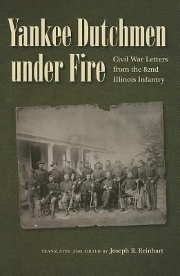 Yankee Dutchmen under fire : Civil War letters from the 82nd Illinois Infantry/ translated and edited by Joseph R. Reinhart cover image