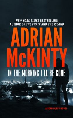 In the morning I'll be gone : a Detective Sean Duffy novel cover image