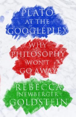 Plato at the Googleplex : why philosophy won't go away cover image