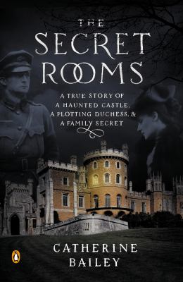 The secret rooms : a true story of a haunted castle, a plotting duchess, and a family secret cover image