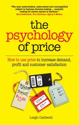 The psychology of price : how to use price to increase demand, profit and customer satisfaction cover image