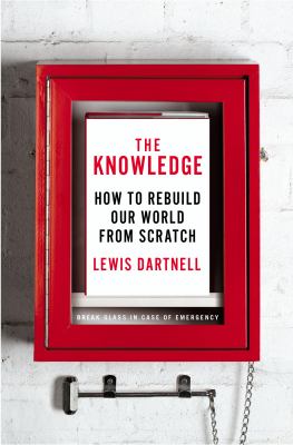 The knowledge : how to rebuild our world from scratch cover image