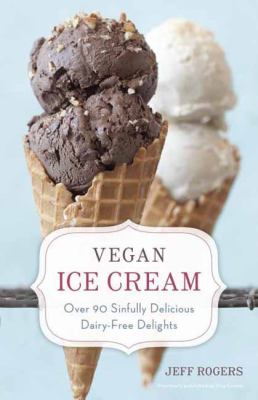 Vegan ice cream : over 90 sinfully delicious dairy-free delights cover image