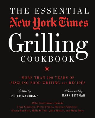 The essential New York times grilling cookbook : more than 100 years of sizzling food writing and recipes cover image