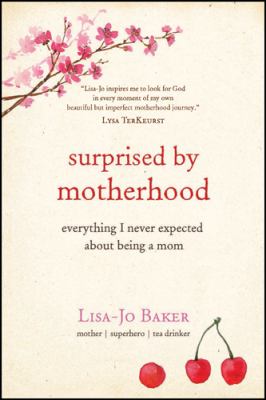 Surprised by motherhood : everything I never expected about being a mom cover image
