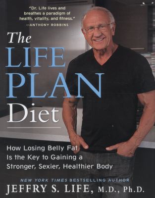 The life plan diet : how losing belly fat is the key to gaining a stronger, sexier, healthier body cover image