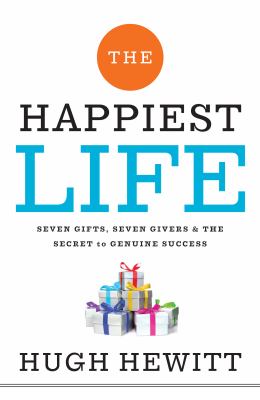The happiest life : seven gifts, seven givers, & the secret to genuine success cover image
