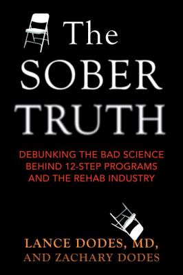 The sober truth : debunking the bad science behind 12-step programs and the rehab industry cover image