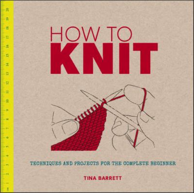 How to knit : techniques and projects for the complete beginner cover image