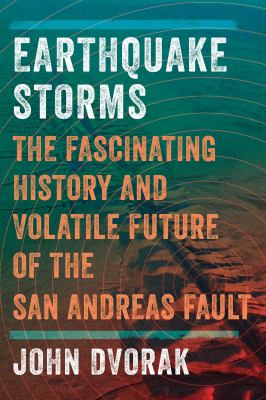 Earthquake storms : the fascinating history and volatile future of the San Andreas Fault cover image